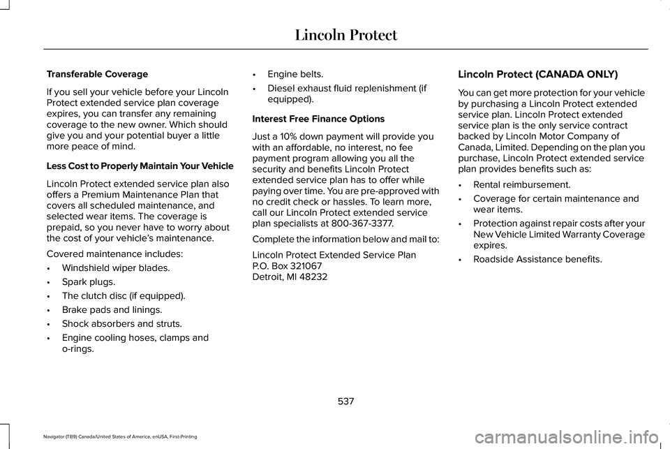 LINCOLN NAVIGATOR 2021 Service Manual Transferable Coverage
If you sell your vehicle before your Lincoln
Protect extended service plan coverage
expires, you can transfer any remaining
coverage to the new owner. Which should
give you and y LINCOLN NAVIGATOR 2021 Service Manual Transferable Coverage
If you sell your vehicle before your Lincoln
Protect extended service plan coverage
expires, you can transfer any remaining
coverage to the new owner. Which should
give you and y