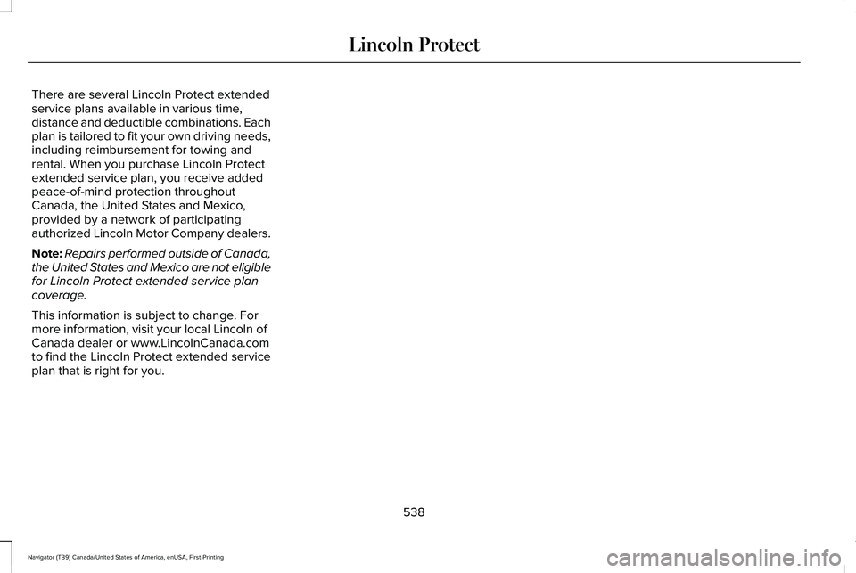 LINCOLN NAVIGATOR 2021  Owners Manual There are several Lincoln Protect extended
service plans available in various time,
distance and deductible combinations. Each
plan is tailored to fit your own driving needs,
including reimbursement f