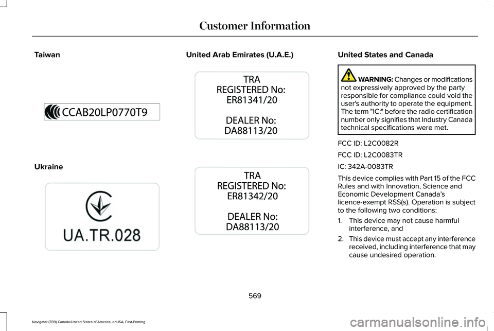 LINCOLN NAVIGATOR 2021 User Guide Taiwan
Ukraine United Arab Emirates (U.A.E.) United States and Canada
WARNING: Changes or modifications
not expressively approved by the party
responsible for compliance could void the
user's auth LINCOLN NAVIGATOR 2021 User Guide Taiwan
Ukraine United Arab Emirates (U.A.E.) United States and Canada
WARNING: Changes or modifications
not expressively approved by the party
responsible for compliance could void the
user's auth