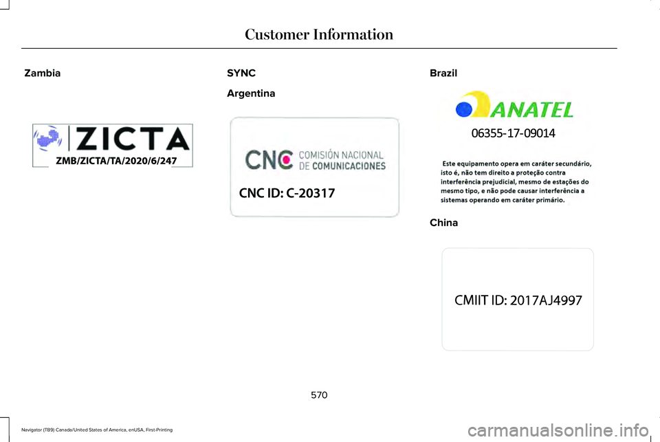 LINCOLN NAVIGATOR 2021  Owners Manual Zambia SYNC
Argentina Brazil
China
570
Navigator (TB9) Canada/United States of America, enUSA, First-Printing Customer InformationE340646  E339829  E339830  E341500   