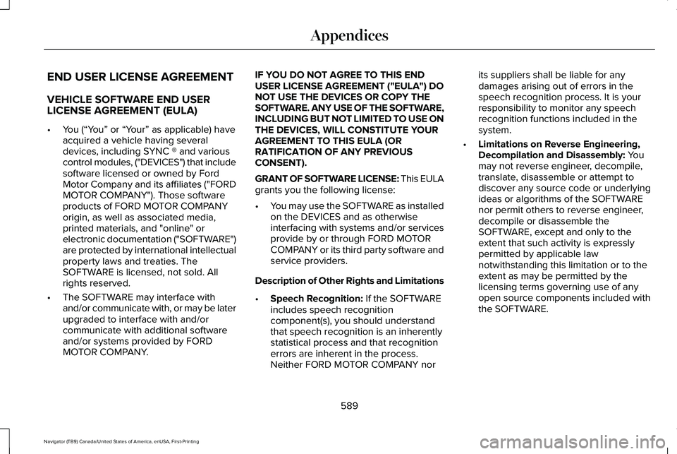 LINCOLN NAVIGATOR 2021 Owners Manual END USER LICENSE AGREEMENT
VEHICLE SOFTWARE END USER
LICENSE AGREEMENT (EULA)
•
You (“You” or “Your” as applicable) have
acquired a vehicle having several
devices, including SYNC ® and vari LINCOLN NAVIGATOR 2021 Owners Manual END USER LICENSE AGREEMENT
VEHICLE SOFTWARE END USER
LICENSE AGREEMENT (EULA)
•
You (“You” or “Your” as applicable) have
acquired a vehicle having several
devices, including SYNC ® and vari