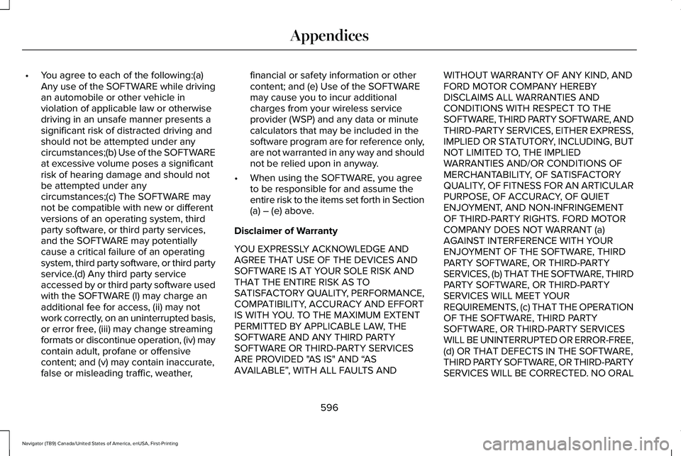LINCOLN NAVIGATOR 2021 Owners Manual •
You agree to each of the following:(a)
Any use of the SOFTWARE while driving
an automobile or other vehicle in
violation of applicable law or otherwise
driving in an unsafe manner presents a
signi LINCOLN NAVIGATOR 2021 Owners Manual •
You agree to each of the following:(a)
Any use of the SOFTWARE while driving
an automobile or other vehicle in
violation of applicable law or otherwise
driving in an unsafe manner presents a
signi