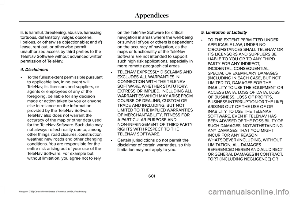 LINCOLN NAVIGATOR 2021 Owners Manual iii. is harmful, threatening, abusive, harassing,
tortuous, defamatory, vulgar, obscene,
libelous, or otherwise objectionable; and (f )
lease, rent out, or otherwise permit
unauthorized access by thir LINCOLN NAVIGATOR 2021 Owners Manual iii. is harmful, threatening, abusive, harassing,
tortuous, defamatory, vulgar, obscene,
libelous, or otherwise objectionable; and (f )
lease, rent out, or otherwise permit
unauthorized access by thir