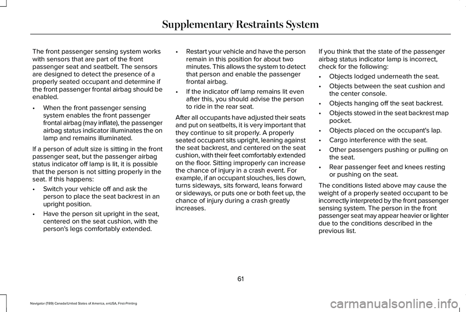 LINCOLN NAVIGATOR 2021  Owners Manual The front passenger sensing system works
with sensors that are part of the front
passenger seat and seatbelt. The sensors
are designed to detect the presence of a
properly seated occupant and determin