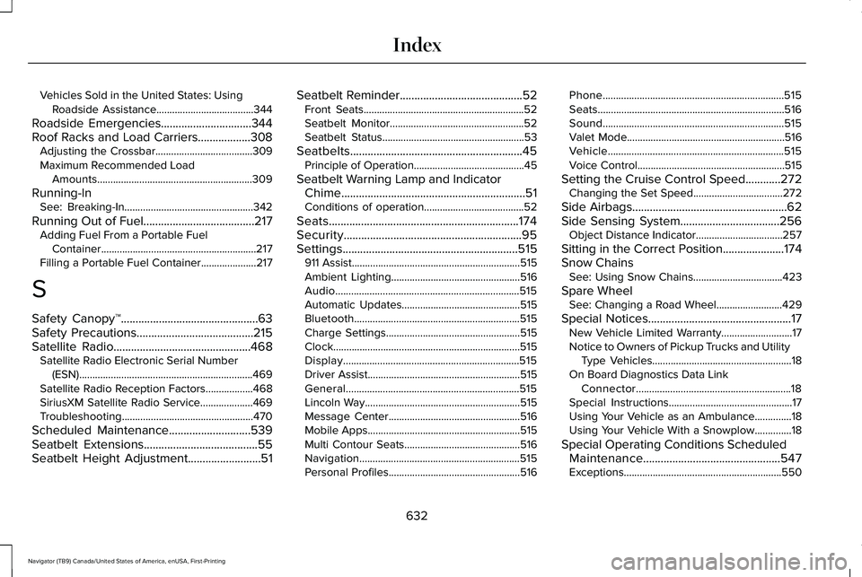 LINCOLN NAVIGATOR 2021 Owners Manual Vehicles Sold in the United States: Using
Roadside Assistance.....................................344
Roadside Emergencies...............................344
Roof Racks and Load Carriers............... LINCOLN NAVIGATOR 2021 Owners Manual Vehicles Sold in the United States: Using
Roadside Assistance.....................................344
Roadside Emergencies...............................344
Roof Racks and Load Carriers...............