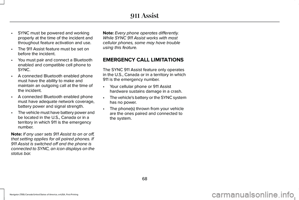LINCOLN NAVIGATOR 2021 Owners Manual •
SYNC must be powered and working
properly at the time of the incident and
throughout feature activation and use.
• The 911 Assist feature must be set on
before the incident.
• You must pair an LINCOLN NAVIGATOR 2021 Owners Manual •
SYNC must be powered and working
properly at the time of the incident and
throughout feature activation and use.
• The 911 Assist feature must be set on
before the incident.
• You must pair an