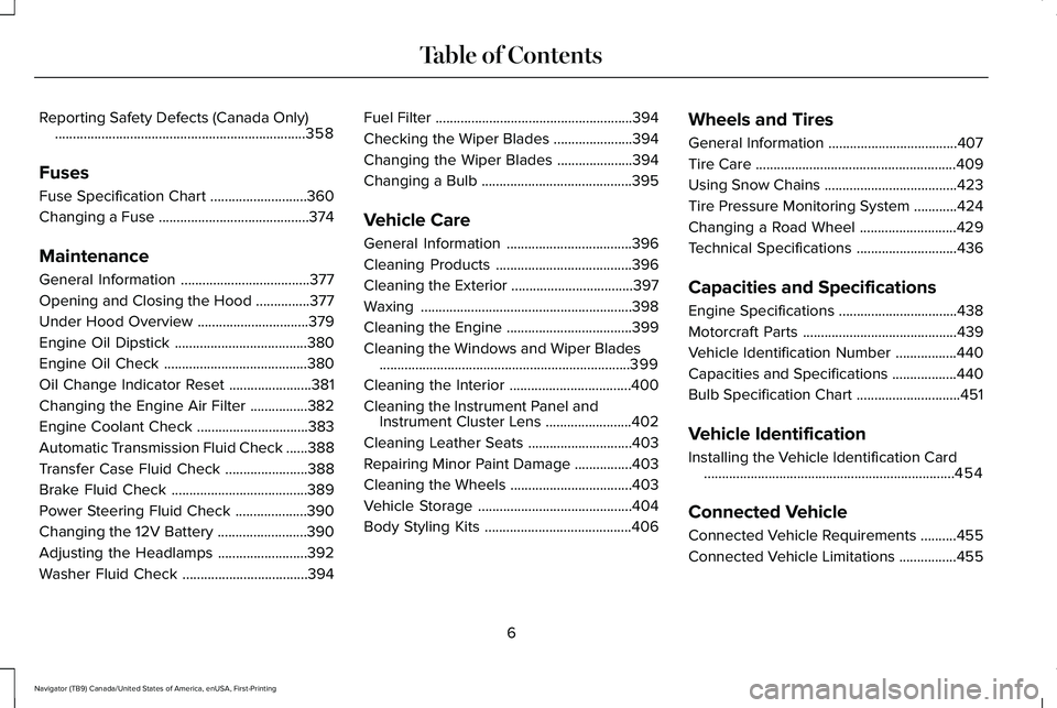 LINCOLN NAVIGATOR 2021 Owners Manual Reporting Safety Defects (Canada Only)
......................................................................358
Fuses
Fuse Specification Chart ...........................
360
Changing a Fuse ........ LINCOLN NAVIGATOR 2021 Owners Manual Reporting Safety Defects (Canada Only)
......................................................................358
Fuses
Fuse Specification Chart ...........................
360
Changing a Fuse ........