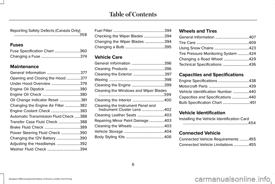 LINCOLN NAVIGATOR 2021  Owners Manual Reporting Safety Defects (Canada Only)
......................................................................358
Fuses
Fuse Specification Chart ...........................
360
Changing a Fuse ........