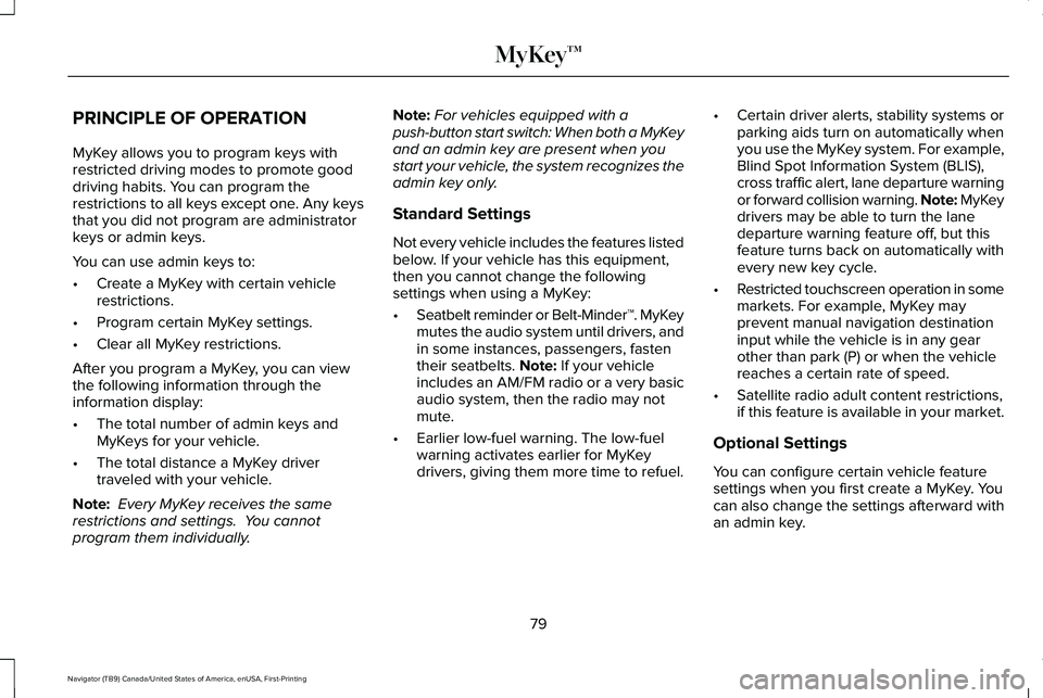 LINCOLN NAVIGATOR 2021  Owners Manual PRINCIPLE OF OPERATION
MyKey allows you to program keys with
restricted driving modes to promote good
driving habits. You can program the
restrictions to all keys except one. Any keys
that you did not