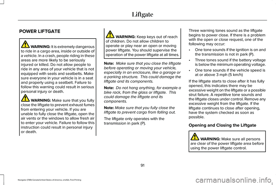 LINCOLN NAVIGATOR 2021 User Guide POWER LIFTGATE
WARNING: It is extremely dangerous
to ride in a cargo area, inside or outside of
a vehicle. In a crash, people riding in these
areas are more likely to be seriously
injured or killed. D LINCOLN NAVIGATOR 2021 User Guide POWER LIFTGATE
WARNING: It is extremely dangerous
to ride in a cargo area, inside or outside of
a vehicle. In a crash, people riding in these
areas are more likely to be seriously
injured or killed. D
