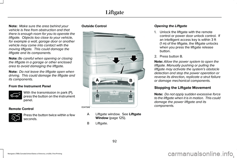 LINCOLN NAVIGATOR 2021 Owners Manual Note:
Make sure the area behind your
vehicle is free from obstruction and that
there is enough room for you to operate the
liftgate. Objects too close to your vehicle,
for example a wall, garage doo LINCOLN NAVIGATOR 2021 Owners Manual Note:
Make sure the area behind your
vehicle is free from obstruction and that
there is enough room for you to operate the
liftgate. Objects too close to your vehicle,
for example a wall, garage doo