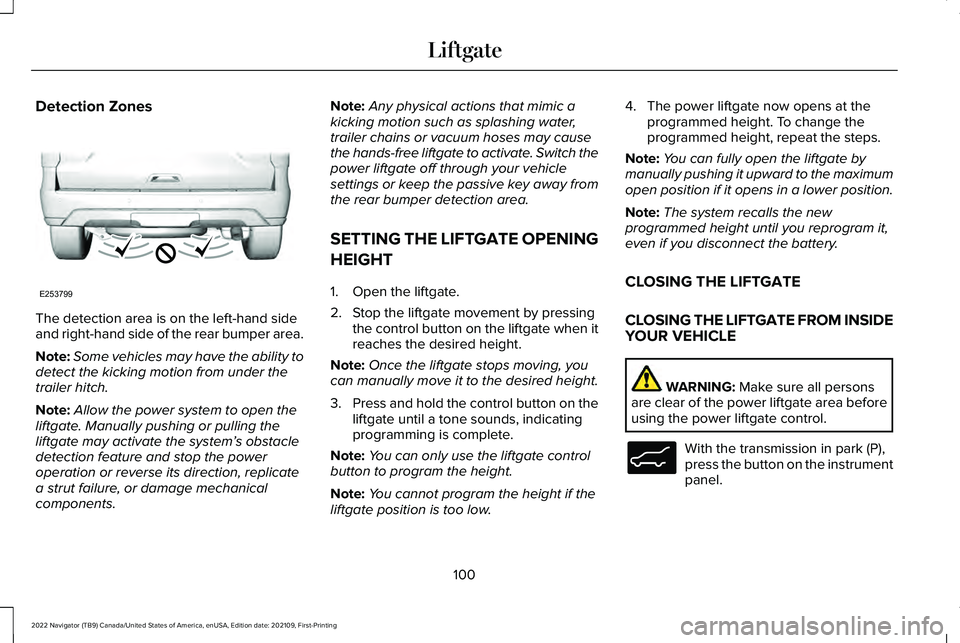 LINCOLN NAVIGATOR 2022 User Guide Detection Zones
The detection area is on the left-hand side
and right-hand side of the rear bumper area.
Note:
Some vehicles may have the ability to
detect the kicking motion from under the
trailer hi LINCOLN NAVIGATOR 2022 User Guide Detection Zones
The detection area is on the left-hand side
and right-hand side of the rear bumper area.
Note:
Some vehicles may have the ability to
detect the kicking motion from under the
trailer hi