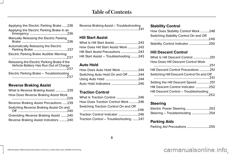 LINCOLN NAVIGATOR 2022 User Guide Applying the Electric Parking Brake
......236
Applying the Electric Parking Brake in an Emergency ...............................................
236
Manually Releasing the Electric Parking Brake .... LINCOLN NAVIGATOR 2022 User Guide Applying the Electric Parking Brake
......236
Applying the Electric Parking Brake in an Emergency ...............................................
236
Manually Releasing the Electric Parking Brake ....