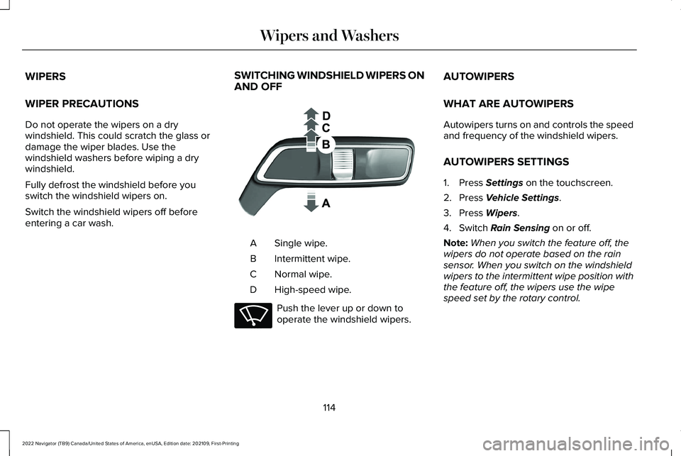 LINCOLN NAVIGATOR 2022 User Guide WIPERS
WIPER PRECAUTIONS
Do not operate the wipers on a dry
windshield. This could scratch the glass or
damage the wiper blades. Use the
windshield washers before wiping a dry
windshield.
Fully defros LINCOLN NAVIGATOR 2022 User Guide WIPERS
WIPER PRECAUTIONS
Do not operate the wipers on a dry
windshield. This could scratch the glass or
damage the wiper blades. Use the
windshield washers before wiping a dry
windshield.
Fully defros
