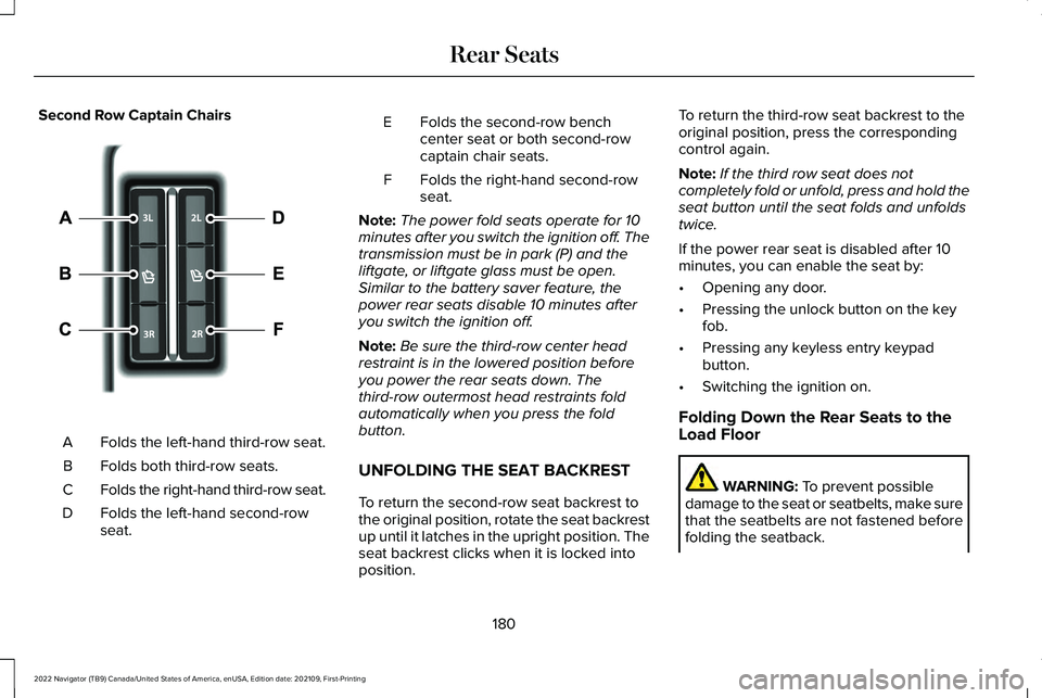 LINCOLN NAVIGATOR 2022 Owners Manual Second Row Captain Chairs
Folds the left-hand third-row seat.
A
Folds both third-row seats.
B
Folds the right-hand third-row seat.
C
Folds the left-hand second-row
seat.
D Folds the second-row bench
c LINCOLN NAVIGATOR 2022 Owners Manual Second Row Captain Chairs
Folds the left-hand third-row seat.
A
Folds both third-row seats.
B
Folds the right-hand third-row seat.
C
Folds the left-hand second-row
seat.
D Folds the second-row bench
c