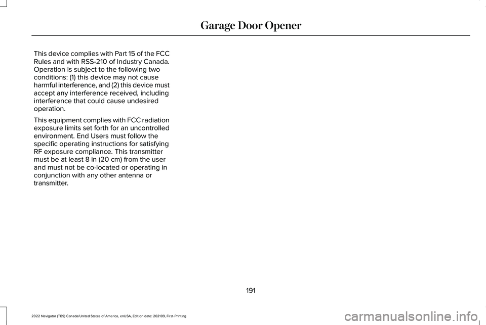 LINCOLN NAVIGATOR 2022  Owners Manual This device complies with Part 15 of the FCC
Rules and with RSS-210 of Industry Canada.
Operation is subject to the following two
conditions: (1) this device may not cause
harmful interference, and (2
