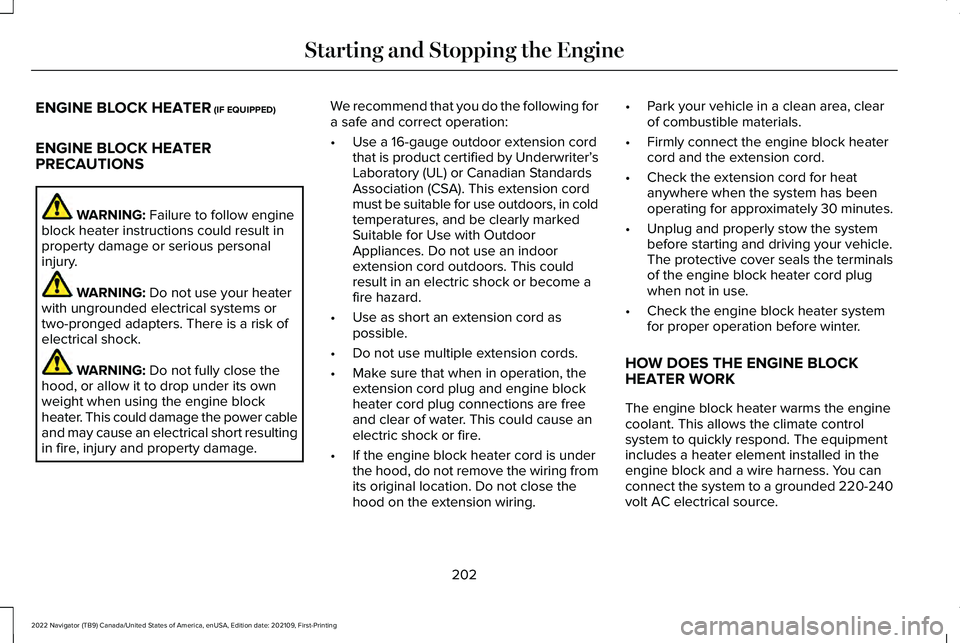 LINCOLN NAVIGATOR 2022 Owners Manual ENGINE BLOCK HEATER (IF EQUIPPED)
ENGINE BLOCK HEATER
PRECAUTIONS WARNING:
Failure to follow engine
block heater instructions could result in
property damage or serious personal
injury. WARNING:
Do LINCOLN NAVIGATOR 2022 Owners Manual ENGINE BLOCK HEATER (IF EQUIPPED)
ENGINE BLOCK HEATER
PRECAUTIONS WARNING:
Failure to follow engine
block heater instructions could result in
property damage or serious personal
injury. WARNING:
Do