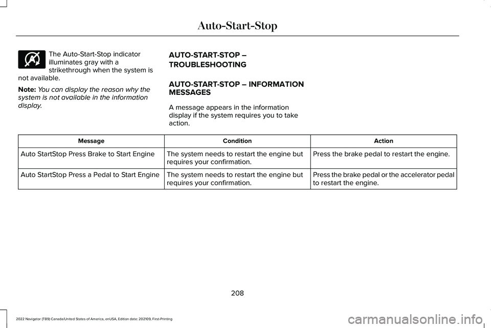 LINCOLN NAVIGATOR 2022 Owners Manual The Auto-Start-Stop indicator
illuminates gray with a
strikethrough when the system is
not available.
Note: You can display the reason why the
system is not available in the information
display. AUTO- LINCOLN NAVIGATOR 2022 Owners Manual The Auto-Start-Stop indicator
illuminates gray with a
strikethrough when the system is
not available.
Note: You can display the reason why the
system is not available in the information
display. AUTO-