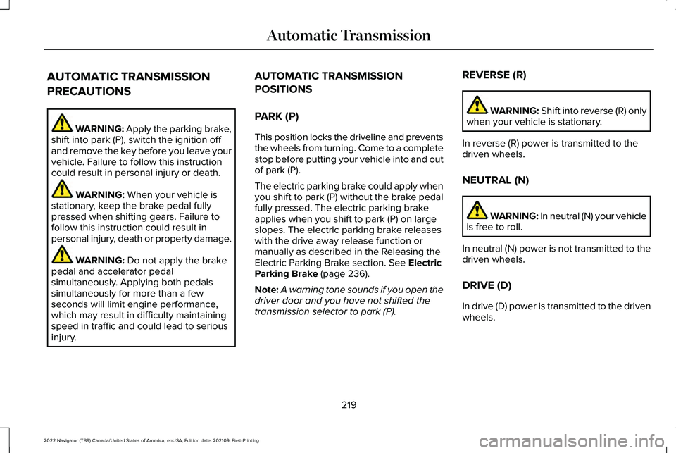 LINCOLN NAVIGATOR 2022 Service Manual AUTOMATIC TRANSMISSION
PRECAUTIONS
WARNING: Apply the parking brake,
shift into park (P), switch the ignition off
and remove the key before you leave your
vehicle. Failure to follow this instruction
c LINCOLN NAVIGATOR 2022 Service Manual AUTOMATIC TRANSMISSION
PRECAUTIONS
WARNING: Apply the parking brake,
shift into park (P), switch the ignition off
and remove the key before you leave your
vehicle. Failure to follow this instruction
c