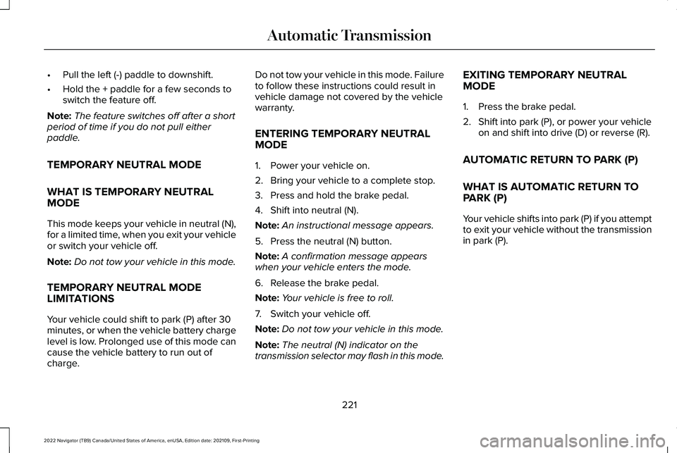 LINCOLN NAVIGATOR 2022 Owners Manual •
Pull the left (-) paddle to downshift.
• Hold the + paddle for a few seconds to
switch the feature off.
Note: The feature switches off after a short
period of time if you do not pull either
padd