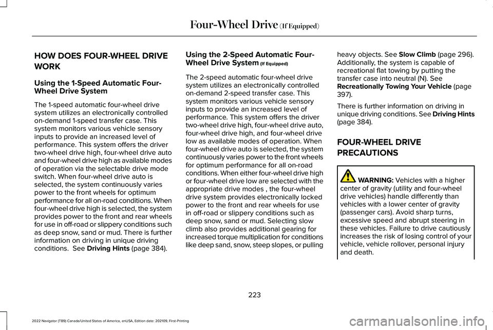 LINCOLN NAVIGATOR 2022 Owners Manual HOW DOES FOUR-WHEEL DRIVE
WORK
Using the 1-Speed Automatic Four-
Wheel Drive System
The 1-speed automatic four-wheel drive
system utilizes an electronically controlled
on-demand 1-speed transfer case. LINCOLN NAVIGATOR 2022 Owners Manual HOW DOES FOUR-WHEEL DRIVE
WORK
Using the 1-Speed Automatic Four-
Wheel Drive System
The 1-speed automatic four-wheel drive
system utilizes an electronically controlled
on-demand 1-speed transfer case.