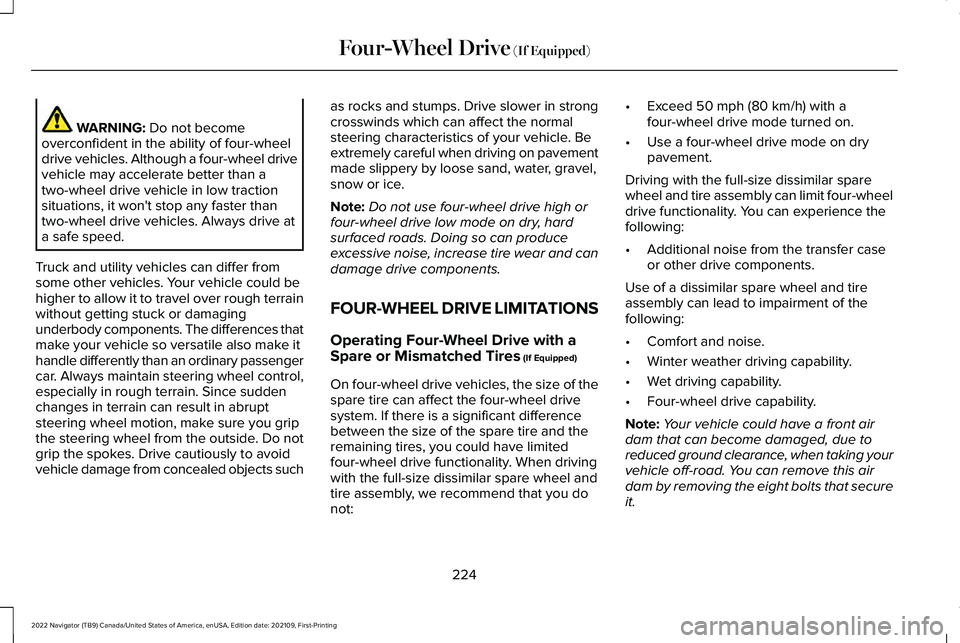 LINCOLN NAVIGATOR 2022  Owners Manual WARNING: Do not become
overconfident in the ability of four-wheel
drive vehicles. Although a four-wheel drive
vehicle may accelerate better than a
two-wheel drive vehicle in low traction
situations, i