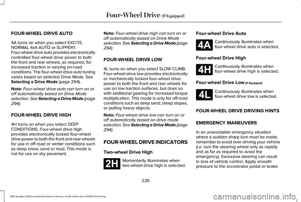 LINCOLN NAVIGATOR 2022 Owners Manual FOUR-WHEEL DRIVE AUTO
4A turns on when you select EXCITE,
NORMAL 4x4 AUTO or SLIPPERY.
Four-wheel drive auto provides electronically
controlled four-wheel drive power to both
the front and rear wheels LINCOLN NAVIGATOR 2022 Owners Manual FOUR-WHEEL DRIVE AUTO
4A turns on when you select EXCITE,
NORMAL 4x4 AUTO or SLIPPERY.
Four-wheel drive auto provides electronically
controlled four-wheel drive power to both
the front and rear wheels