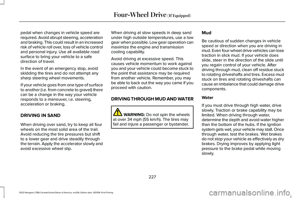 LINCOLN NAVIGATOR 2022 Service Manual pedal when changes in vehicle speed are
required. Avoid abrupt steering, acceleration
and braking. This could result in an increased
risk of vehicle roll over, loss of vehicle control
and personal inj LINCOLN NAVIGATOR 2022 Service Manual pedal when changes in vehicle speed are
required. Avoid abrupt steering, acceleration
and braking. This could result in an increased
risk of vehicle roll over, loss of vehicle control
and personal inj