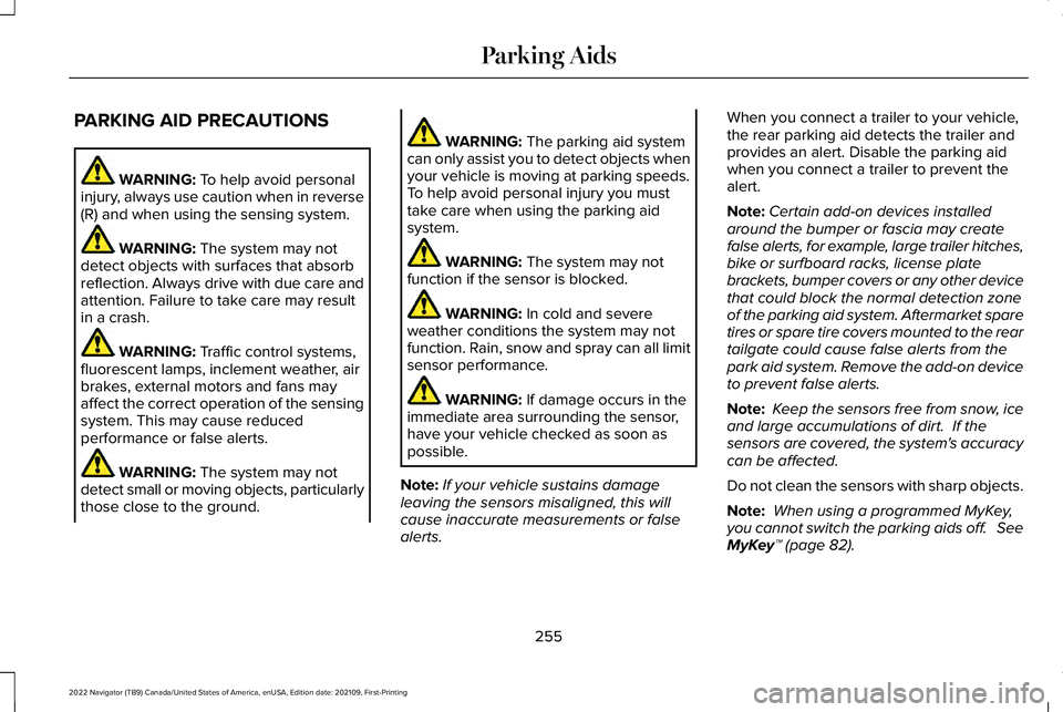 LINCOLN NAVIGATOR 2022 Owners Manual PARKING AID PRECAUTIONS
WARNING: To help avoid personal
injury, always use caution when in reverse
(R) and when using the sensing system. WARNING:
The system may not
detect objects with surfaces that LINCOLN NAVIGATOR 2022 Owners Manual PARKING AID PRECAUTIONS
WARNING: To help avoid personal
injury, always use caution when in reverse
(R) and when using the sensing system. WARNING:
The system may not
detect objects with surfaces that