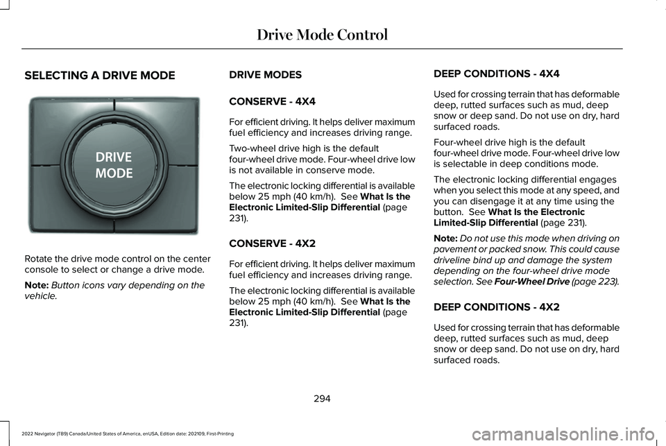 LINCOLN NAVIGATOR 2022 Owners Manual SELECTING A DRIVE MODE
Rotate the drive mode control on the center
console to select or change a drive mode.
Note:
Button icons vary depending on the
vehicle. DRIVE MODES
CONSERVE - 4X4
For efficient LINCOLN NAVIGATOR 2022 Owners Manual SELECTING A DRIVE MODE
Rotate the drive mode control on the center
console to select or change a drive mode.
Note:
Button icons vary depending on the
vehicle. DRIVE MODES
CONSERVE - 4X4
For efficient