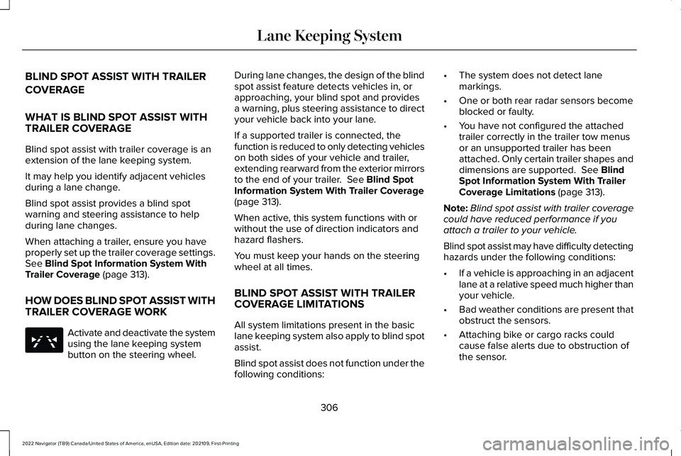LINCOLN NAVIGATOR 2022 Owners Manual BLIND SPOT ASSIST WITH TRAILER
COVERAGE
WHAT IS BLIND SPOT ASSIST WITH
TRAILER COVERAGE
Blind spot assist with trailer coverage is an
extension of the lane keeping system.
It may help you identify adj LINCOLN NAVIGATOR 2022 Owners Manual BLIND SPOT ASSIST WITH TRAILER
COVERAGE
WHAT IS BLIND SPOT ASSIST WITH
TRAILER COVERAGE
Blind spot assist with trailer coverage is an
extension of the lane keeping system.
It may help you identify adj