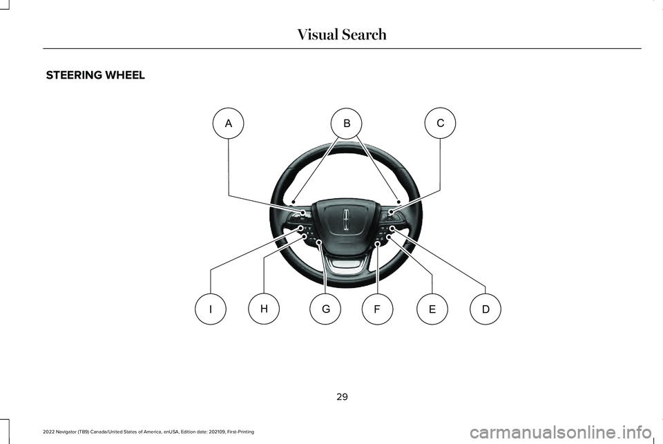 LINCOLN NAVIGATOR 2022 Owners Guide STEERING WHEEL
29
2022 Navigator (TB9) Canada/United States of America, enUSA, Edition date: 202109, First-Printing Visual SearchDF
CAB
IGHEE358106            