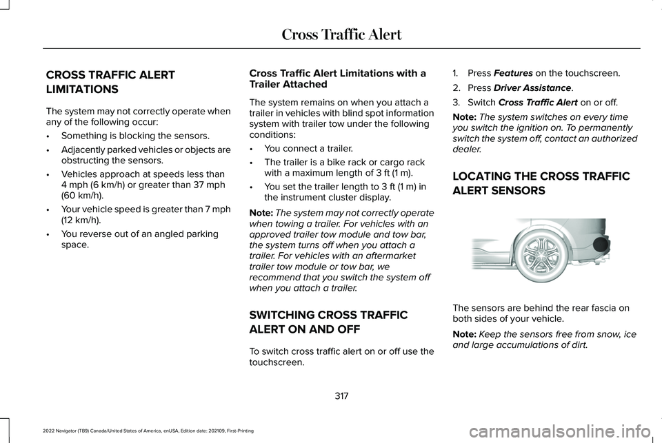 LINCOLN NAVIGATOR 2022  Owners Manual CROSS TRAFFIC ALERT
LIMITATIONS
The system may not correctly operate when
any of the following occur:
•
Something is blocking the sensors.
• Adjacently parked vehicles or objects are
obstructing t