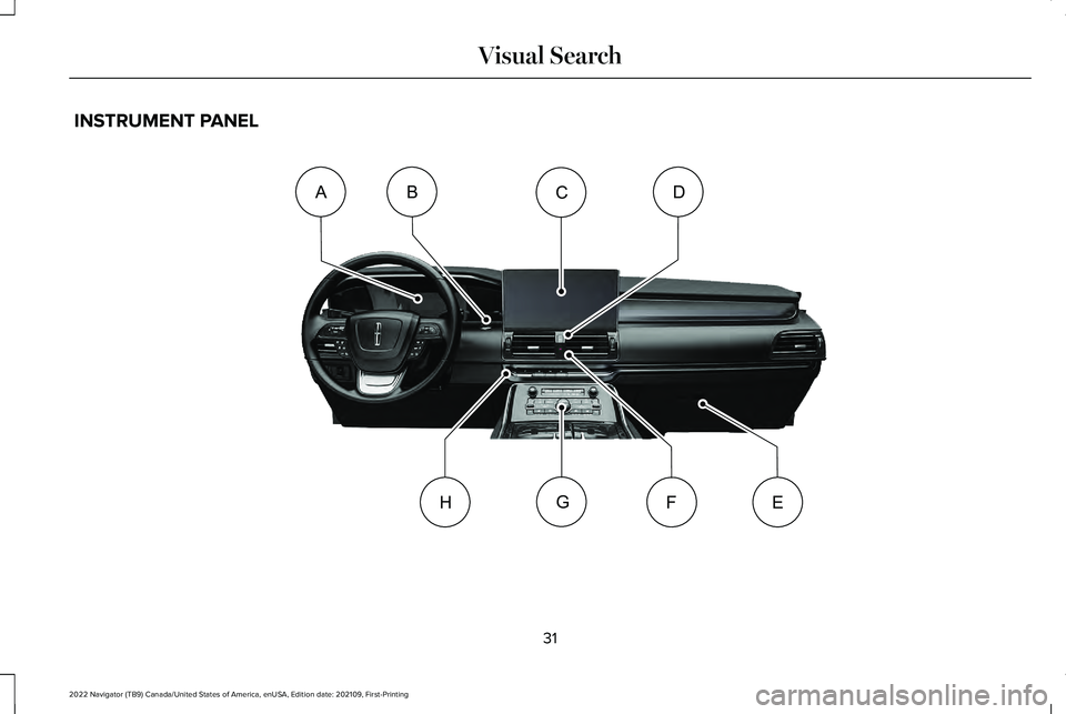 LINCOLN NAVIGATOR 2022 Owners Guide INSTRUMENT PANEL
31
2022 Navigator (TB9) Canada/United States of America, enUSA, Edition date: 202109, First-Printing Visual SearchCABD
GFEH     E358107      