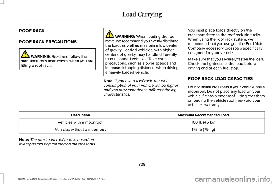LINCOLN NAVIGATOR 2022  Owners Manual ROOF RACK
ROOF RACK PRECAUTIONS
WARNING: Read and follow the
manufacturer's instructions when you are
fitting a roof rack. WARNING: 
When loading the roof
racks, we recommend you evenly distribute