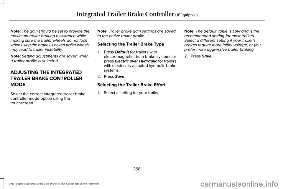 LINCOLN NAVIGATOR 2022 Owners Guide Note:
The gain should be set to provide the
maximum trailer braking assistance while
making sure the trailer wheels do not lock
when using the brakes. Locked trailer wheels
may lead to trailer instabi LINCOLN NAVIGATOR 2022 Owners Guide Note:
The gain should be set to provide the
maximum trailer braking assistance while
making sure the trailer wheels do not lock
when using the brakes. Locked trailer wheels
may lead to trailer instabi
