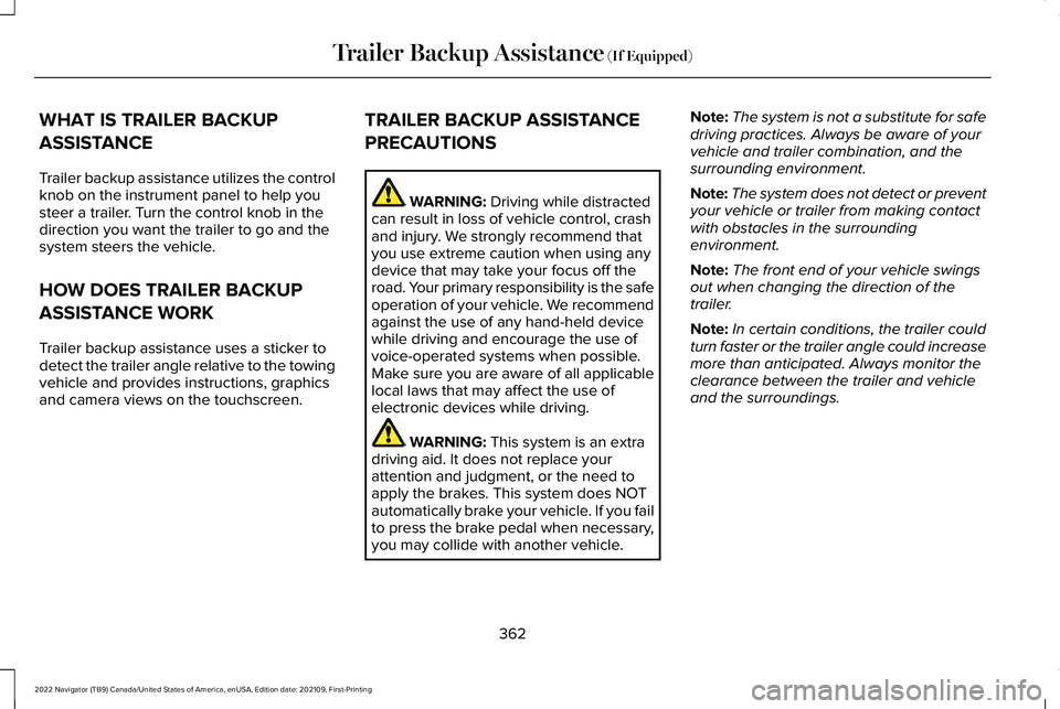 LINCOLN NAVIGATOR 2022 Service Manual WHAT IS TRAILER BACKUP
ASSISTANCE
Trailer backup assistance utilizes the control
knob on the instrument panel to help you
steer a trailer. Turn the control knob in the
direction you want the trailer t LINCOLN NAVIGATOR 2022 Service Manual WHAT IS TRAILER BACKUP
ASSISTANCE
Trailer backup assistance utilizes the control
knob on the instrument panel to help you
steer a trailer. Turn the control knob in the
direction you want the trailer t