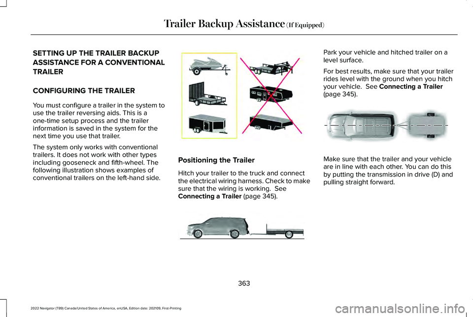 LINCOLN NAVIGATOR 2022 Owners Manual SETTING UP THE TRAILER BACKUP
ASSISTANCE FOR A CONVENTIONAL
TRAILER
CONFIGURING THE TRAILER
You must configure a trailer in the system to
use the trailer reversing aids. This is a
one-time setup proce LINCOLN NAVIGATOR 2022 Owners Manual SETTING UP THE TRAILER BACKUP
ASSISTANCE FOR A CONVENTIONAL
TRAILER
CONFIGURING THE TRAILER
You must configure a trailer in the system to
use the trailer reversing aids. This is a
one-time setup proce