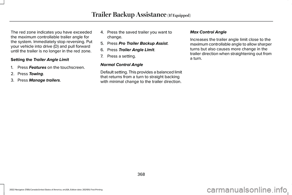 LINCOLN NAVIGATOR 2022 Repair Manual The red zone indicates you have exceeded
the maximum controllable trailer angle for
the system. Immediately stop reversing. Put
your vehicle into drive (D) and pull forward
until the trailer is no lon LINCOLN NAVIGATOR 2022 Repair Manual The red zone indicates you have exceeded
the maximum controllable trailer angle for
the system. Immediately stop reversing. Put
your vehicle into drive (D) and pull forward
until the trailer is no lon