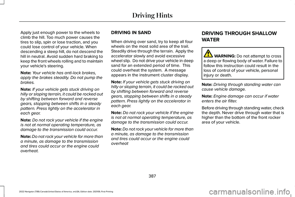 LINCOLN NAVIGATOR 2022 Owners Manual Apply just enough power to the wheels to
climb the hill. Too much power causes the
tires to slip, spin or lose traction, and you
could lose control of your vehicle. When
descending a steep hill, do no LINCOLN NAVIGATOR 2022 Owners Manual Apply just enough power to the wheels to
climb the hill. Too much power causes the
tires to slip, spin or lose traction, and you
could lose control of your vehicle. When
descending a steep hill, do no
