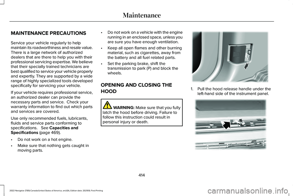 LINCOLN NAVIGATOR 2022 Owners Manual MAINTENANCE PRECAUTIONS
Service your vehicle regularly to help
maintain its roadworthiness and resale value.
There is a large network of authorized
dealers that are there to help you with their
profes LINCOLN NAVIGATOR 2022 Owners Manual MAINTENANCE PRECAUTIONS
Service your vehicle regularly to help
maintain its roadworthiness and resale value.
There is a large network of authorized
dealers that are there to help you with their
profes