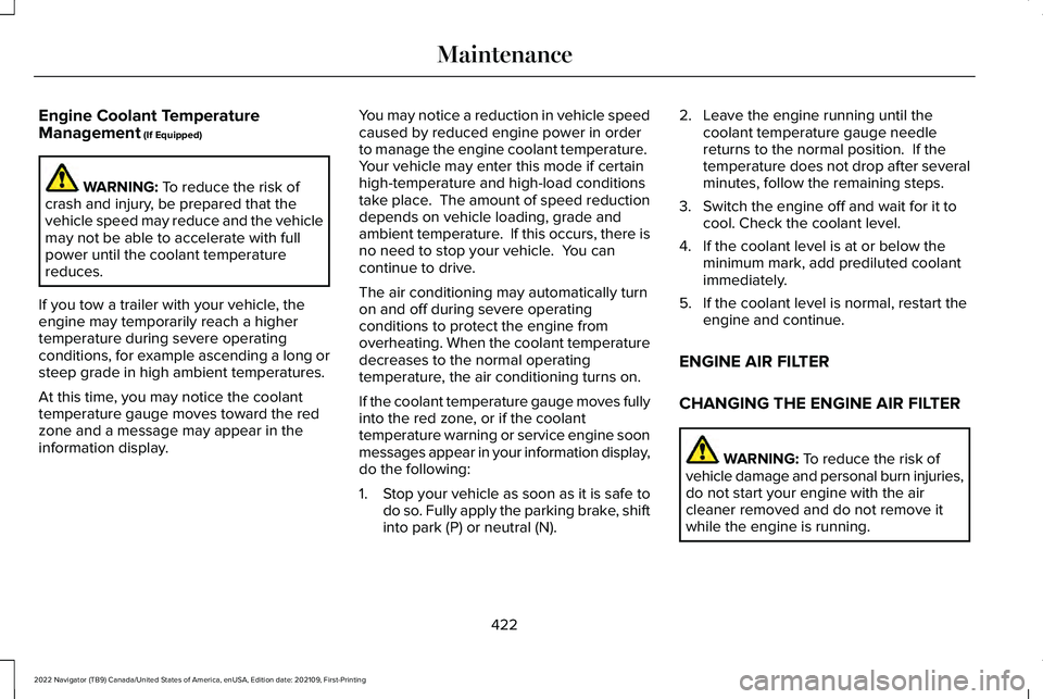LINCOLN NAVIGATOR 2022 Owners Guide Engine Coolant Temperature
Management (If Equipped)
WARNING:
To reduce the risk of
crash and injury, be prepared that the
vehicle speed may reduce and the vehicle
may not be able to accelerate with f LINCOLN NAVIGATOR 2022 Owners Guide Engine Coolant Temperature
Management (If Equipped)
WARNING:
To reduce the risk of
crash and injury, be prepared that the
vehicle speed may reduce and the vehicle
may not be able to accelerate with f