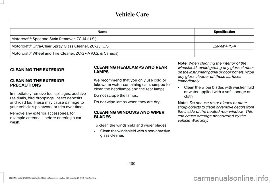 LINCOLN NAVIGATOR 2022 Owners Manual Specification
Name
Motorcraft® Spot and Stain Remover, ZC-14 (U.S.) ESR-M14P5-A
Motorcraft® Ultra-Clear Spray Glass Cleaner, ZC-23 (U.S.)
Motorcraft® Wheel and Tire Cleaner, ZC-37-A (U.S. & Canada) LINCOLN NAVIGATOR 2022 Owners Manual Specification
Name
Motorcraft® Spot and Stain Remover, ZC-14 (U.S.) ESR-M14P5-A
Motorcraft® Ultra-Clear Spray Glass Cleaner, ZC-23 (U.S.)
Motorcraft® Wheel and Tire Cleaner, ZC-37-A (U.S. & Canada)
