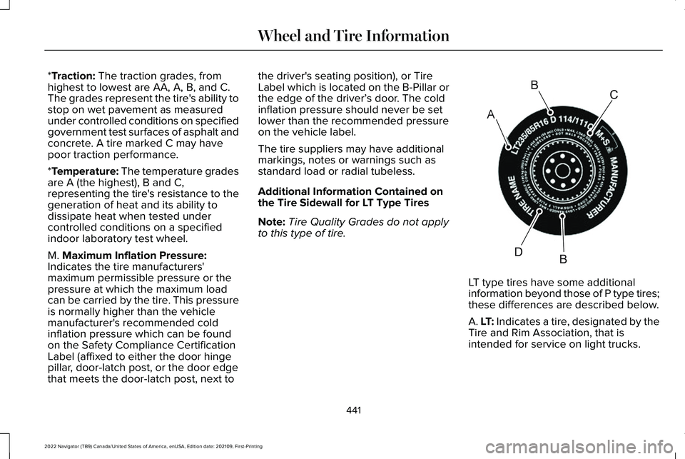 LINCOLN NAVIGATOR 2022  Owners Manual *Traction: The traction grades, from
highest to lowest are AA, A, B, and C.
The grades represent the tire's ability to
stop on wet pavement as measured
under controlled conditions on specified
gov