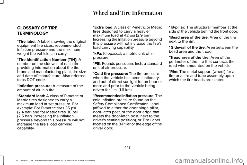 LINCOLN NAVIGATOR 2022  Owners Manual GLOSSARY OF TIRE
TERMINOLOGY
*Tire label: A label showing the original
equipment tire sizes, recommended
inflation pressure and the maximum
weight the vehicle can carry.
*
Tire Identification Number (