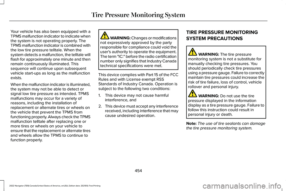 LINCOLN NAVIGATOR 2022 Owners Manual Your vehicle has also been equipped with a
TPMS malfunction indicator to indicate when
the system is not operating properly. The
TPMS malfunction indicator is combined with
the low tire pressure tellt LINCOLN NAVIGATOR 2022 Owners Manual Your vehicle has also been equipped with a
TPMS malfunction indicator to indicate when
the system is not operating properly. The
TPMS malfunction indicator is combined with
the low tire pressure tellt