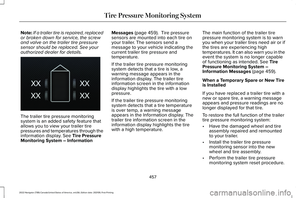 LINCOLN NAVIGATOR 2022 Owners Manual Note:
If a trailer tire is repaired, replaced
or broken down for service, the screw
and valve on the trailer tire pressure
sensor should be replaced. See your
authorized dealer for details. The traile LINCOLN NAVIGATOR 2022 Owners Manual Note:
If a trailer tire is repaired, replaced
or broken down for service, the screw
and valve on the trailer tire pressure
sensor should be replaced. See your
authorized dealer for details. The traile