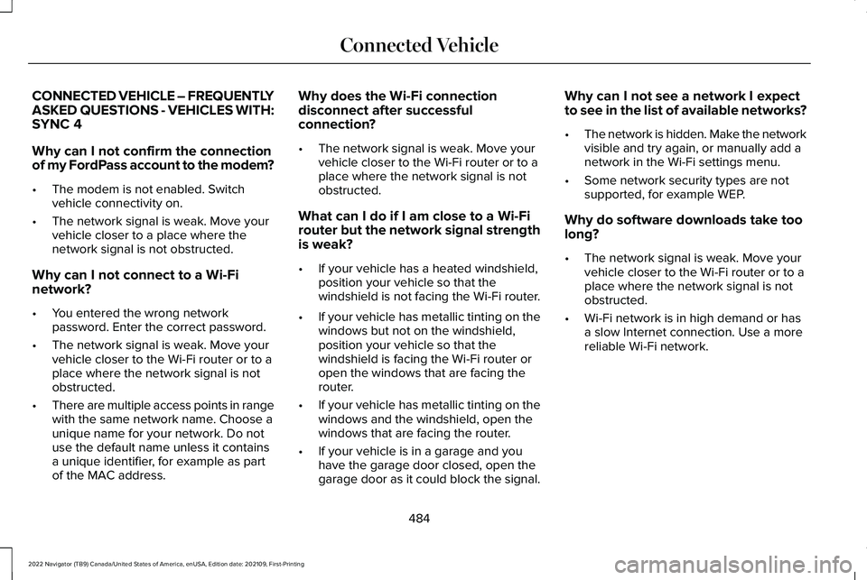 LINCOLN NAVIGATOR 2022  Owners Manual CONNECTED VEHICLE – FREQUENTLY
ASKED QUESTIONS - VEHICLES WITH:
SYNC 4
Why can I not confirm the connection
of my FordPass account to the modem?
•
The modem is not enabled. Switch
vehicle connecti