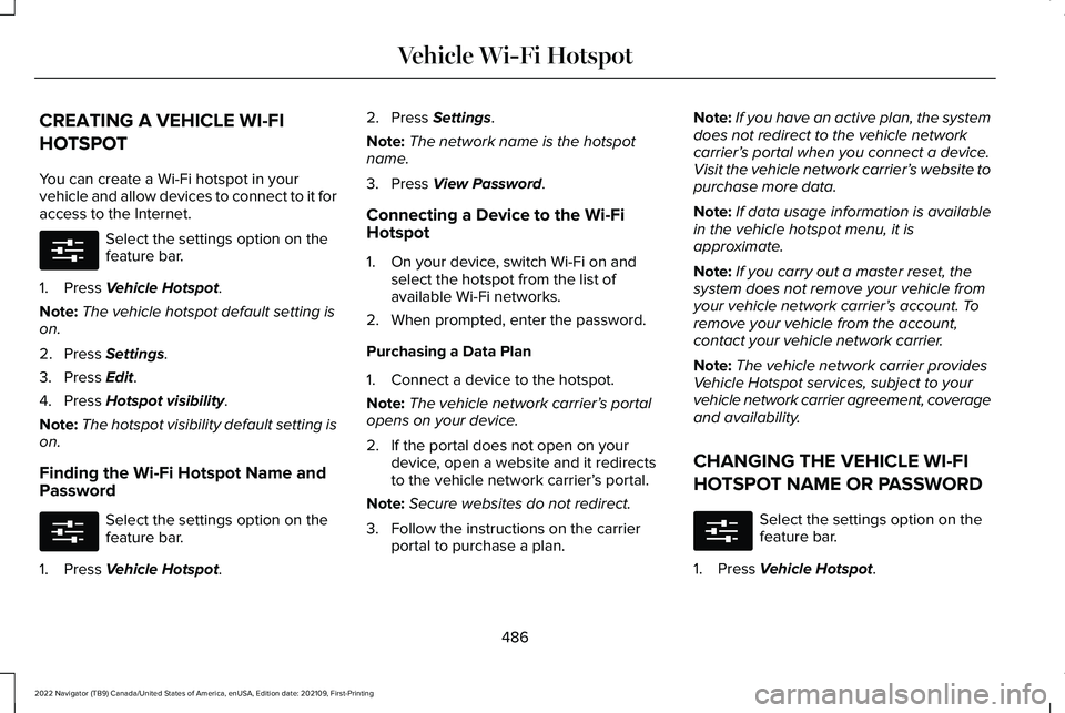 LINCOLN NAVIGATOR 2022 Owners Guide CREATING A VEHICLE WI-FI
HOTSPOT
You can create a Wi-Fi hotspot in your
vehicle and allow devices to connect to it for
access to the Internet.
Select the settings option on the
feature bar.
1. Press V