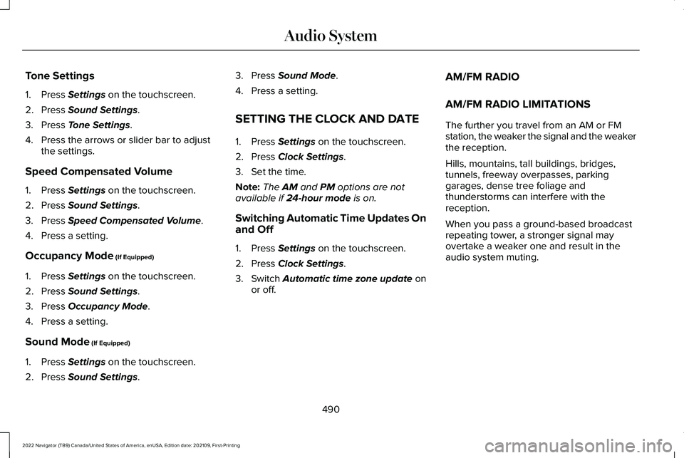 LINCOLN NAVIGATOR 2022  Owners Manual Tone Settings
1. Press Settings on the touchscreen.
2. Press 
Sound Settings.
3. Press 
Tone Settings.
4. Press the arrows or slider bar to adjust the settings.
Speed Compensated Volume
1. Press 
Sett